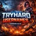 Tryhard Usernames